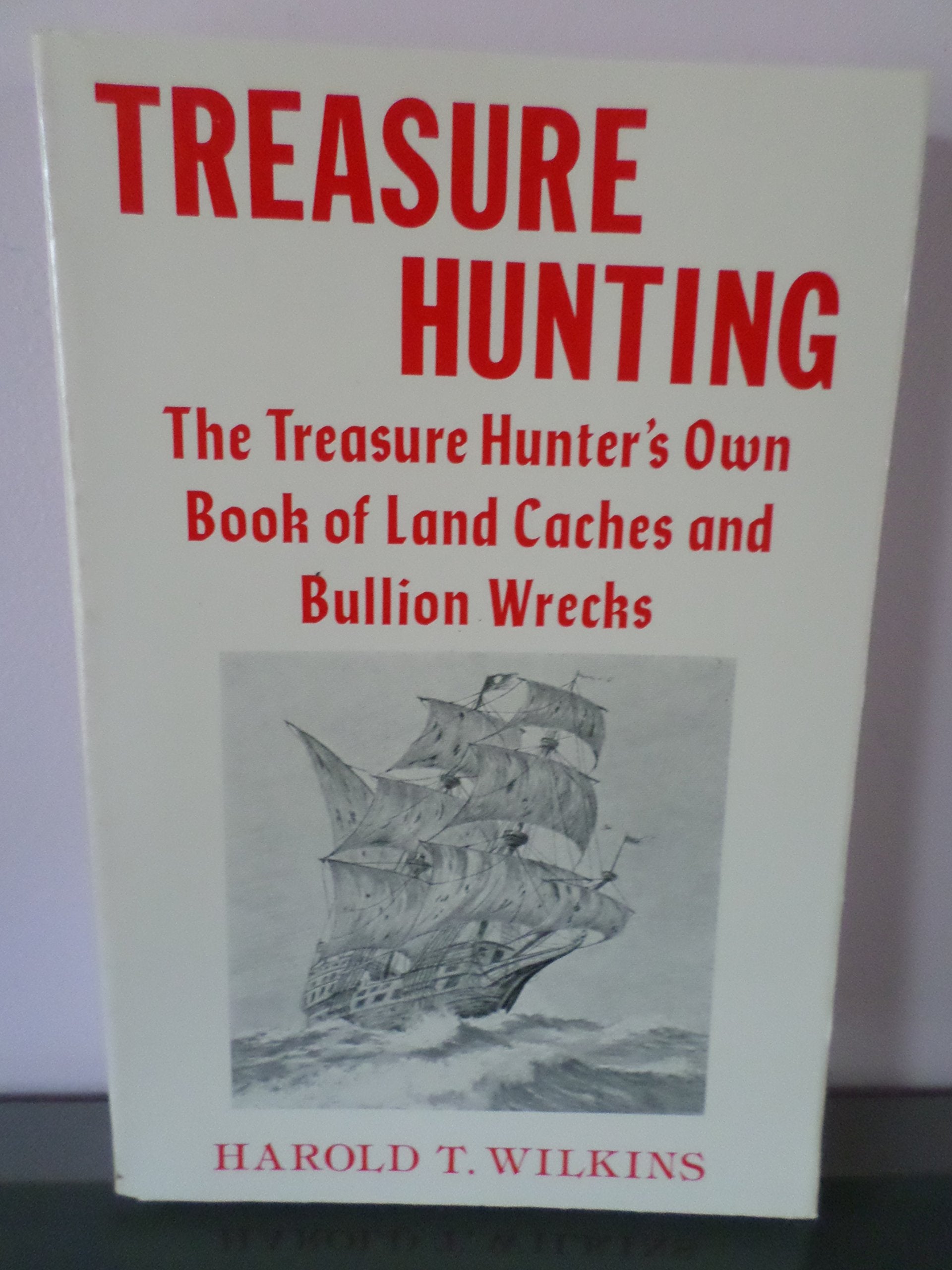 Treasure Hunting: The Treasure Hunters Own Book of Land Caches and Bullion Wrecks,Used