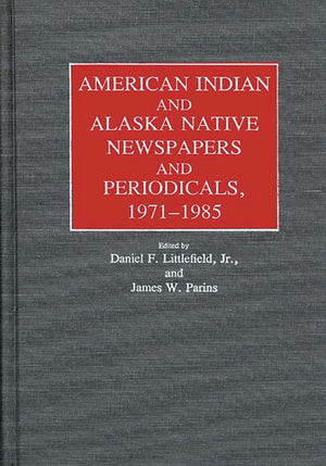American Indian and Alaska Native Newspapers and Periodicals, 19711985 (Historical Guides to the World's Periodicals and Newspa,Used