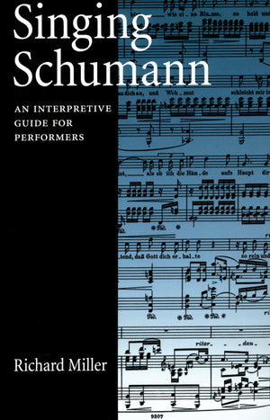 Singing Schumann: An Interpretive Guide For Performers