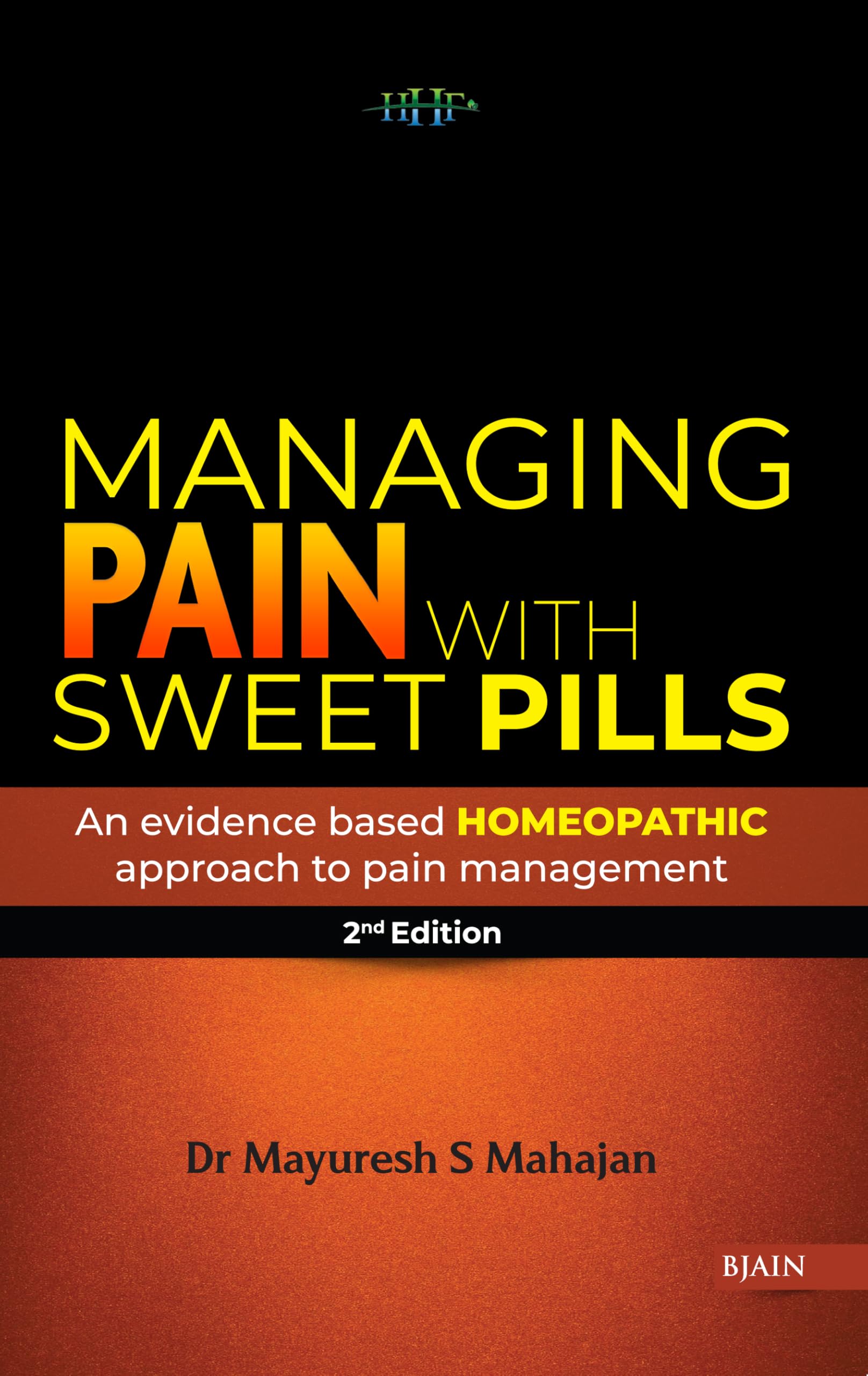 Managing Pain With Sweet Pills - An Evidence Based Homeopathic Approach To Pain Management - 2Nd Edition