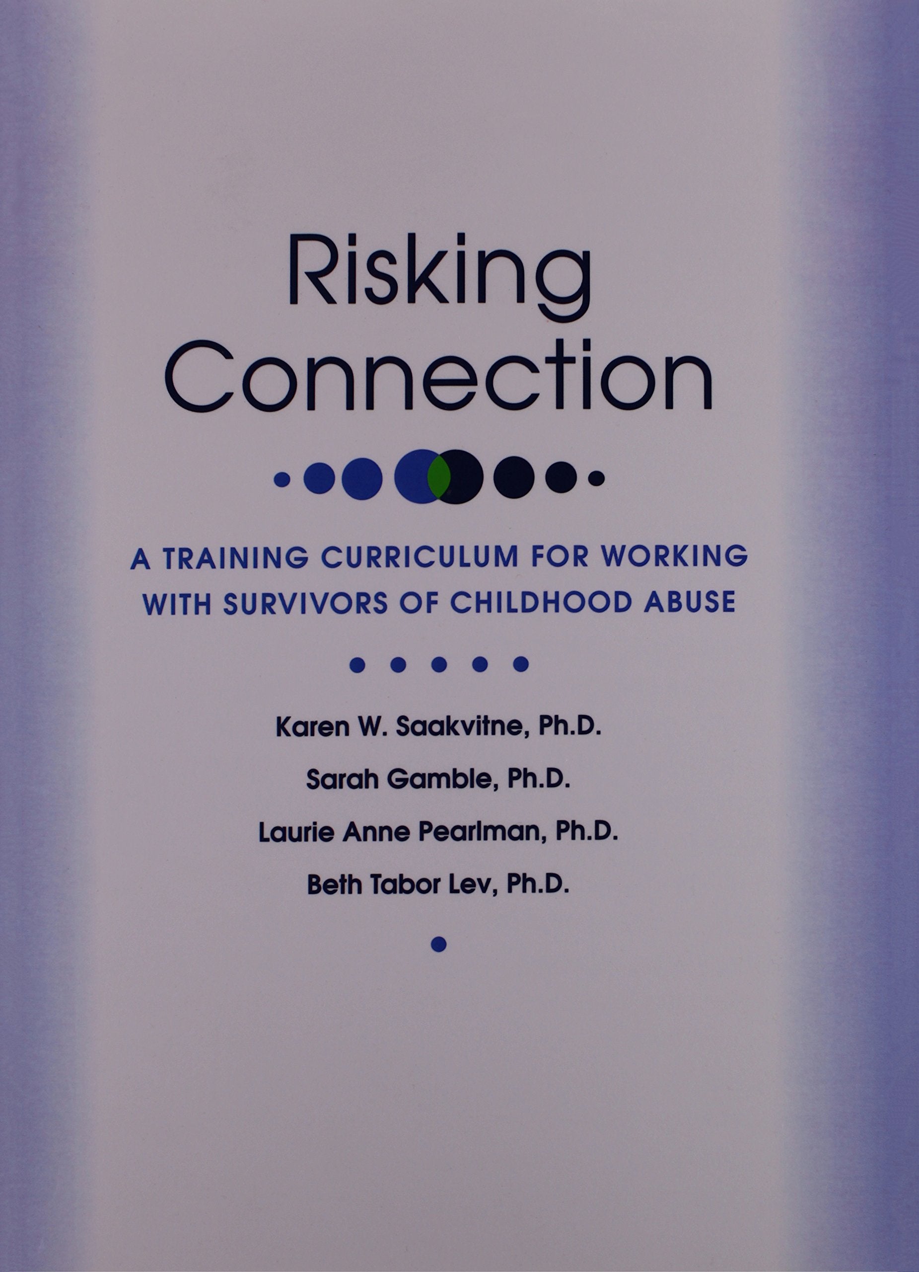 Risking Connection: A Training Curriculum For Working With Survivors Of Childhood Abuse