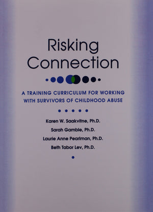 Risking Connection: A Training Curriculum For Working With Survivors Of Childhood Abuse