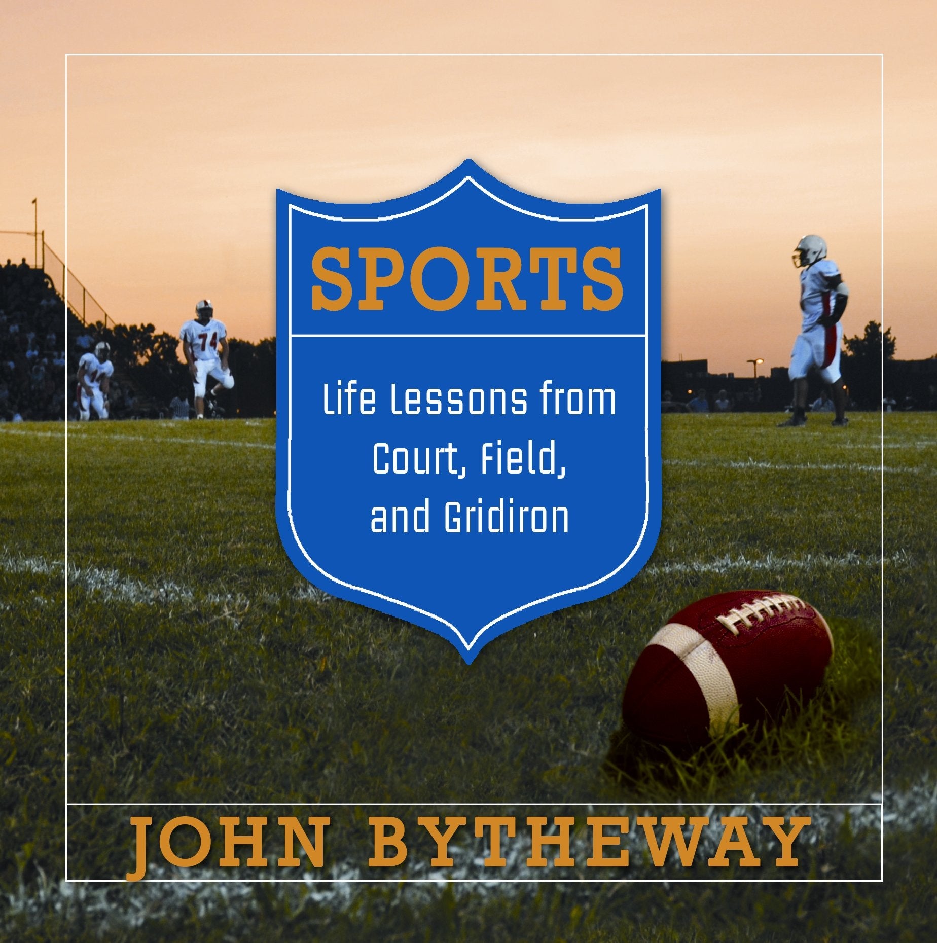Sports: Life Lessons from Court, Field, and Gridiron,New
