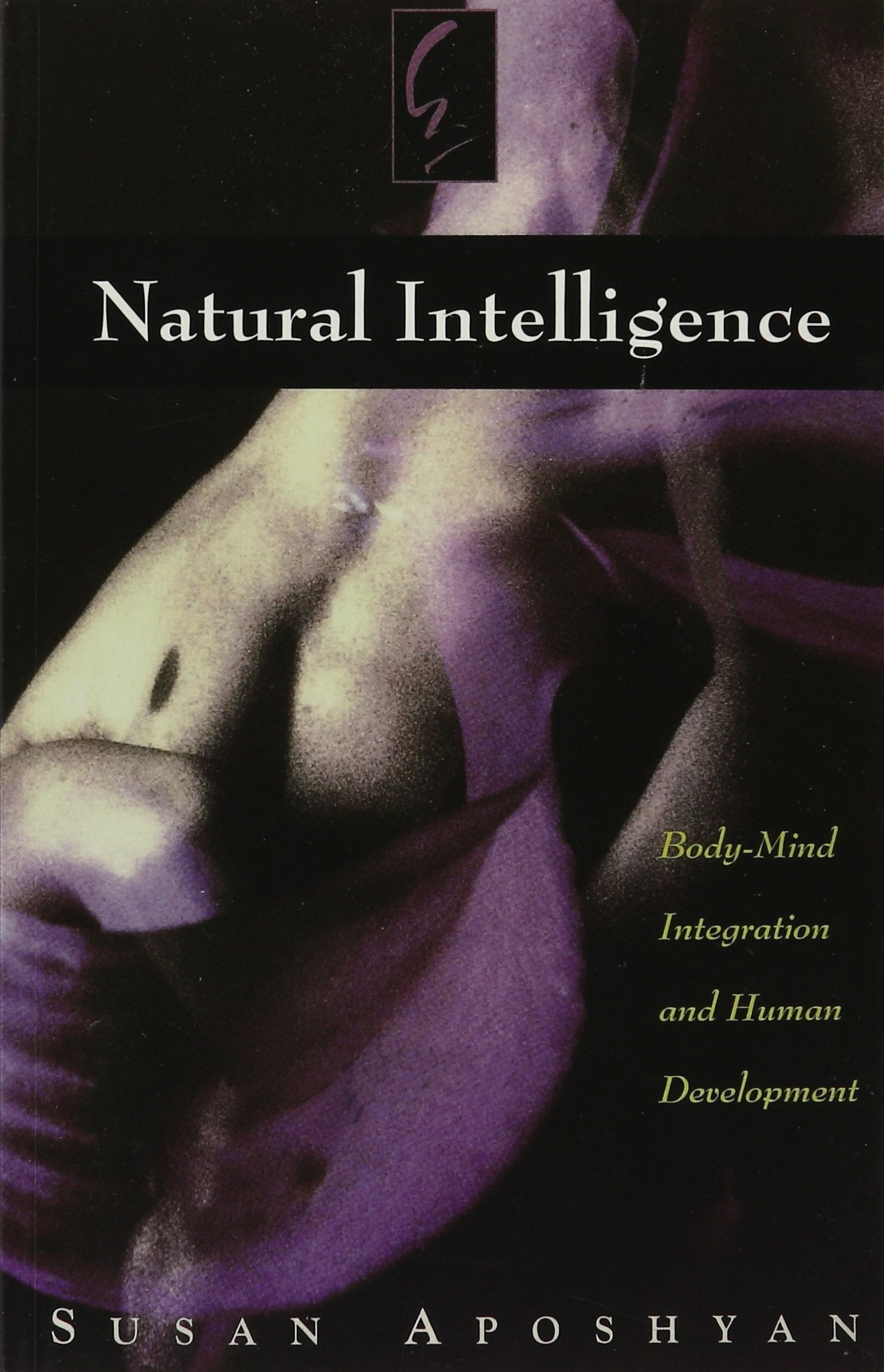 Natural Intelligence: Bodymind Integration And Human Development,Used