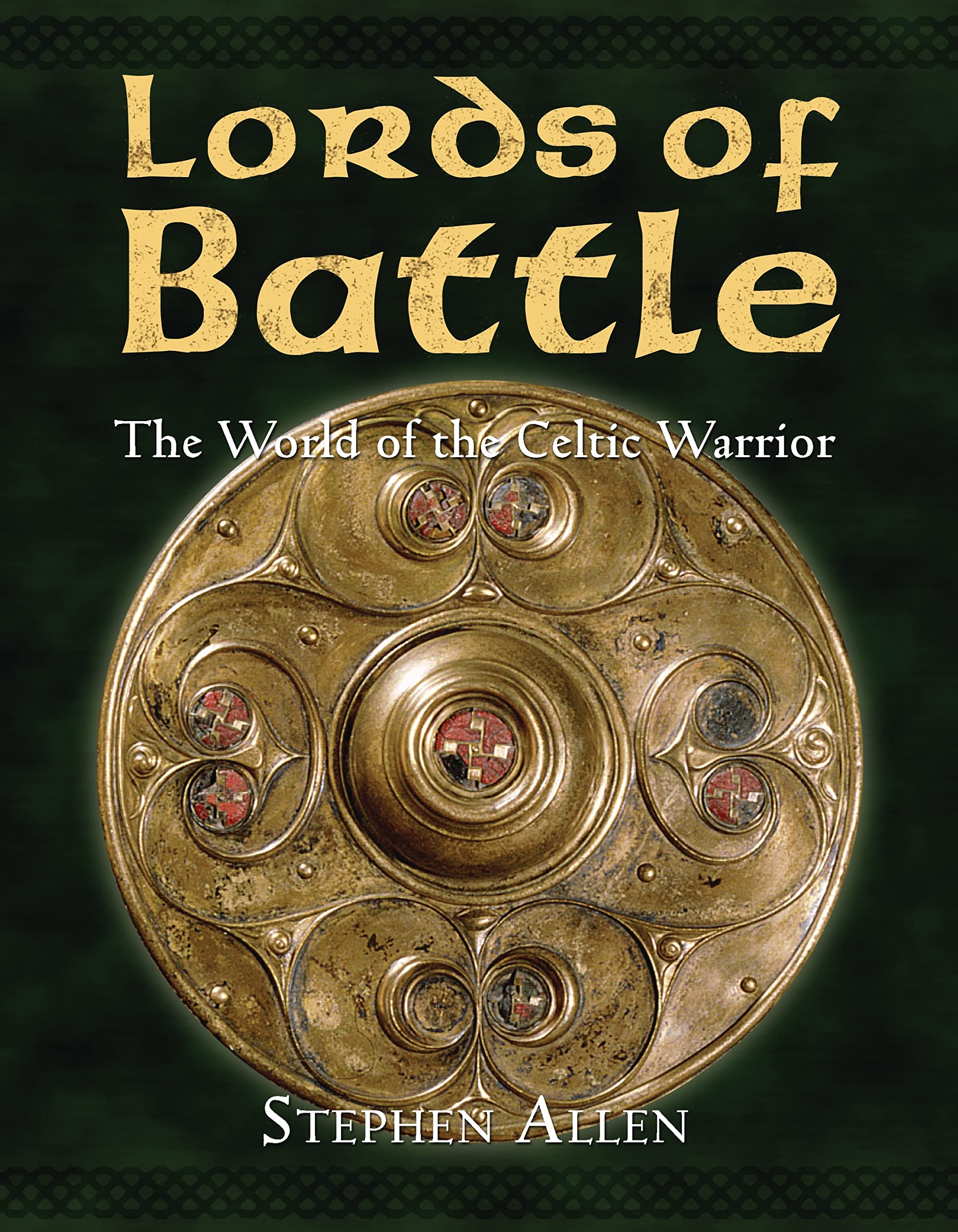 Lords Of Battle: The World Of The Celtic Warrior (World Of The Warrior)