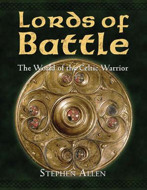 Lords Of Battle: The World Of The Celtic Warrior (World Of The Warrior)