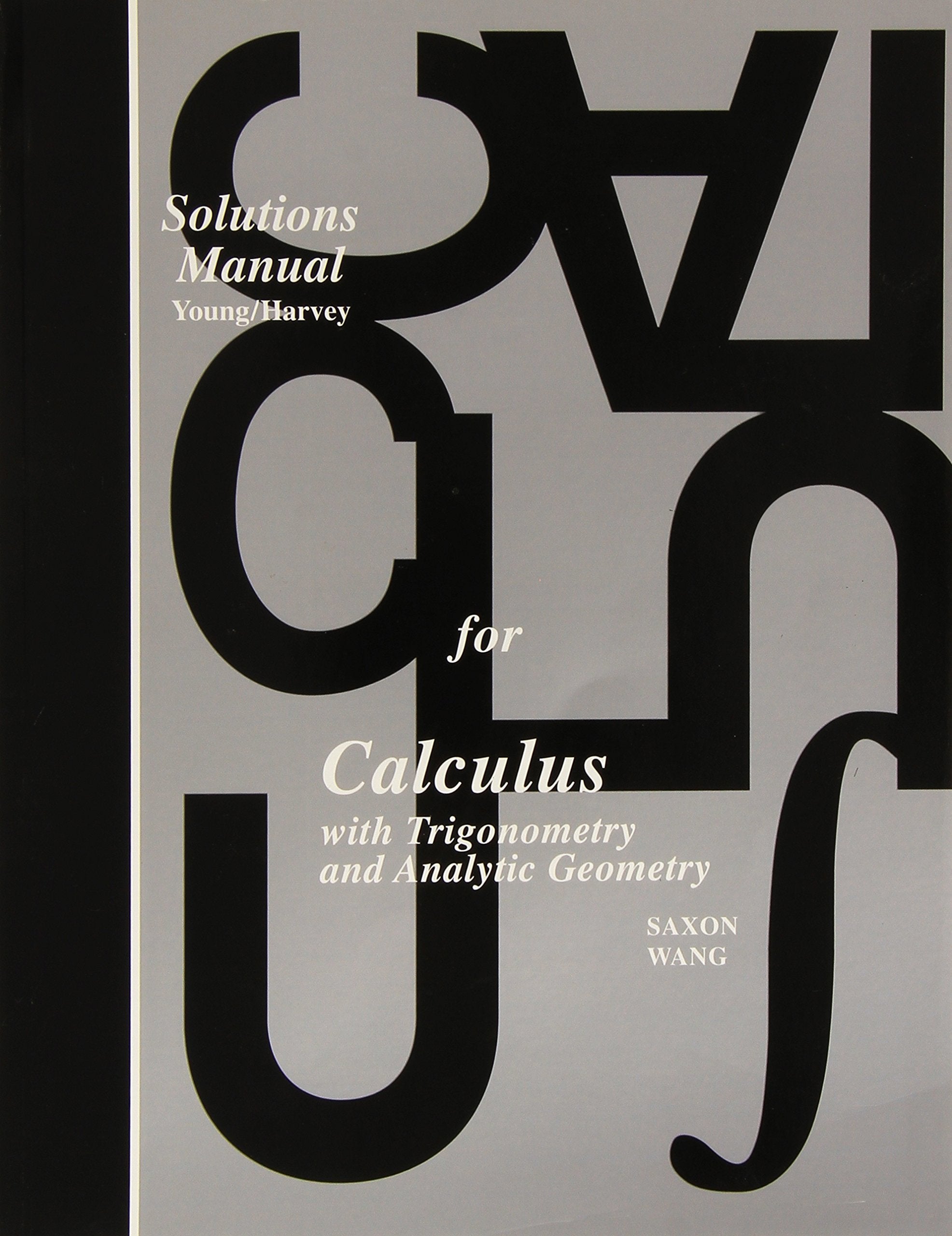 Solutions Manual for: Calculus With Trigonometry and Analytic Geometry (Saxon Calculus),New