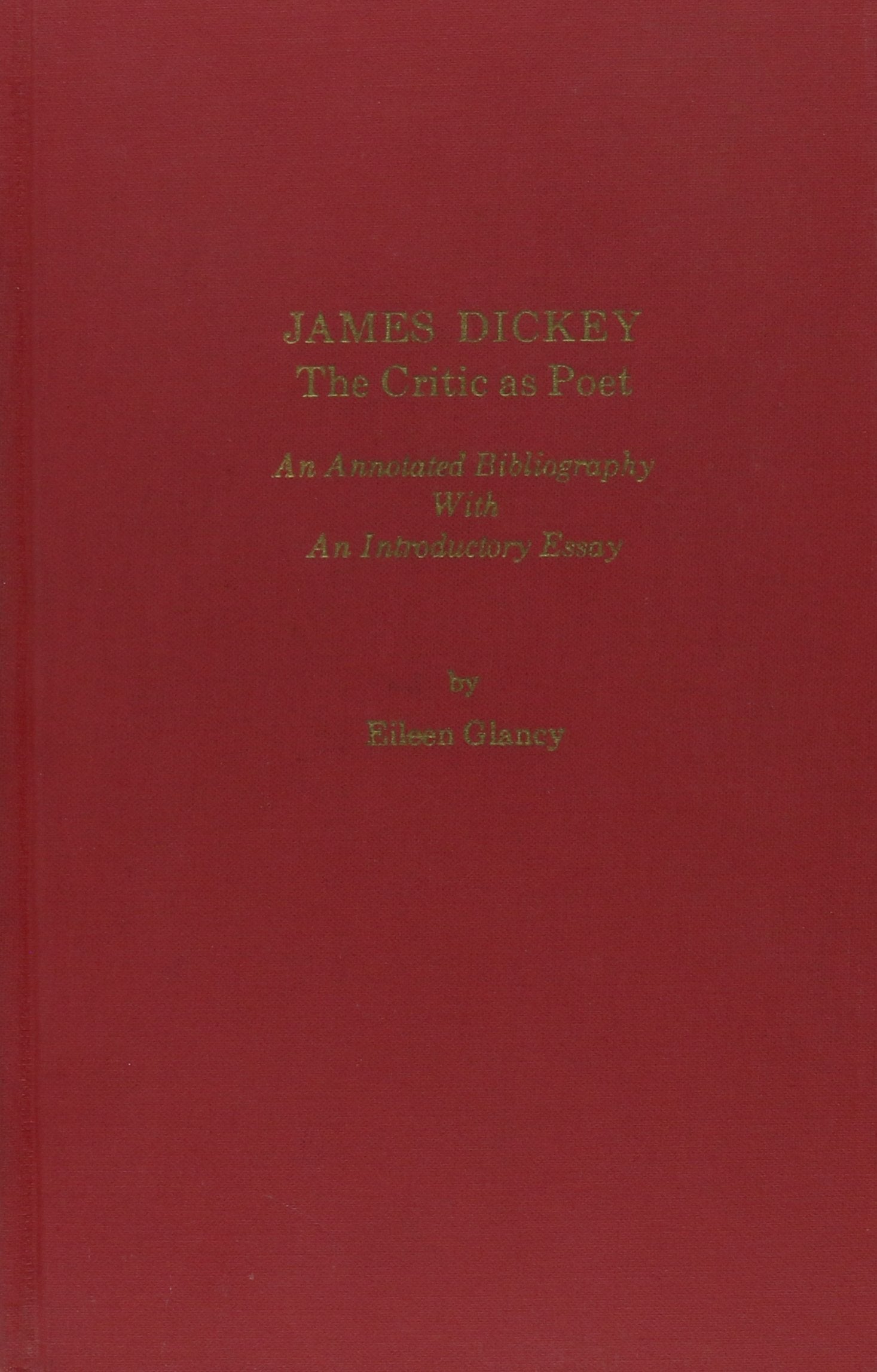 James Dickey : The Critic As Poet An Annotated Bibliography With An Introduction Essay