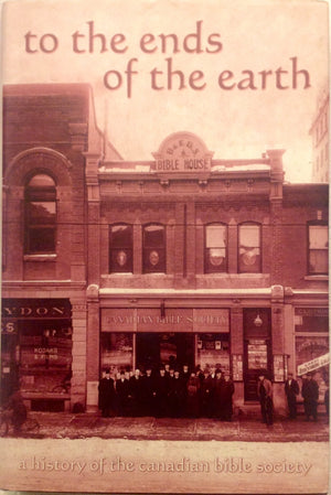 To the ends of the earth: A history of the Canadian Bible Society,Used
