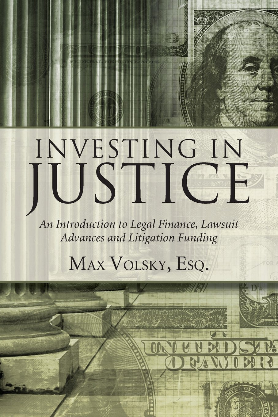 Investing in Justice: An Introduction to Legal Finance, Lawsuit Advances and Litigation Funding,New