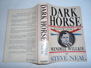 Dark Horse: A Biography Of Wendell Willkie,New