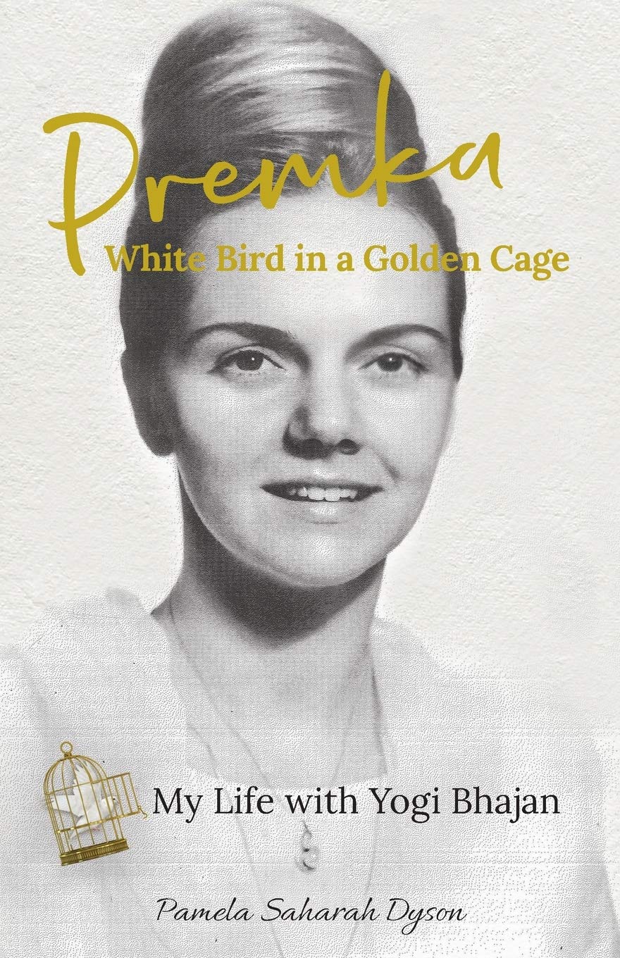 Premka: White Bird In A Golden Cage: My Life With Yogi Bhajan