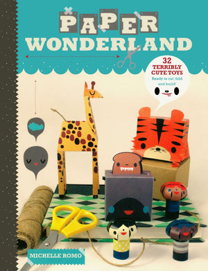 Paper Wonderland: 32 Terribly Cute Toys Ready to Cut, Fold & Build,Used