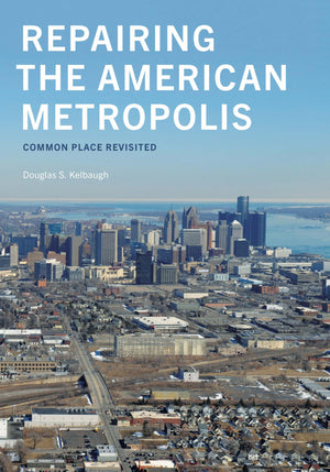Repairing the American Metropolis: Common Place Revisited (Samuel and Althea Stroum Books xx),Used