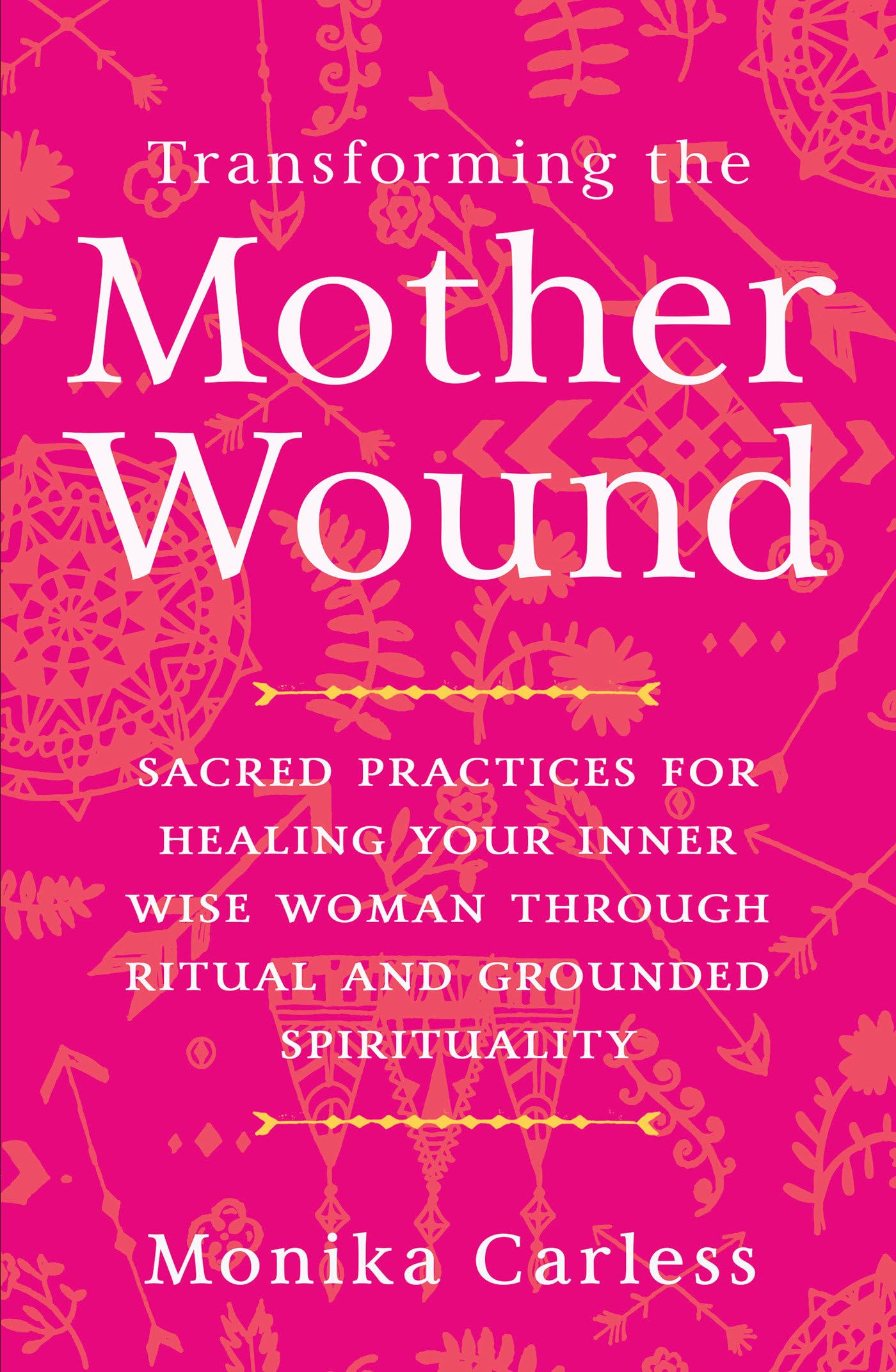 Transforming The Mother Wound: Sacred Practices For Healing Your Inner Wise Woman Through Ritual And Grounded Spirituality,Used