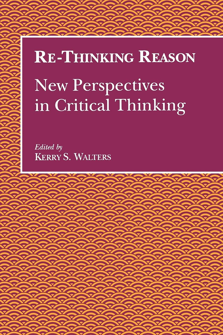 ReThinking Reason: New Perspectives in Critical Thinking (SUNY Series (S U N Y SERIES, TEACHER EMPOWERMENT AND SCHOOL REFORM),Used