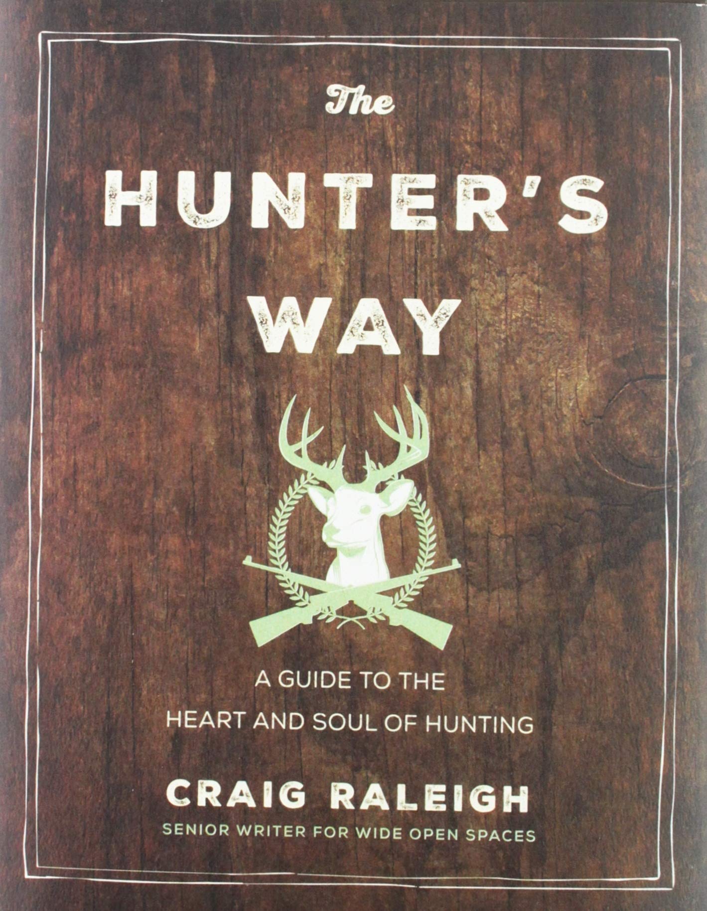 The Hunter's Way: A Guide to the Heart and Soul of Hunting,New