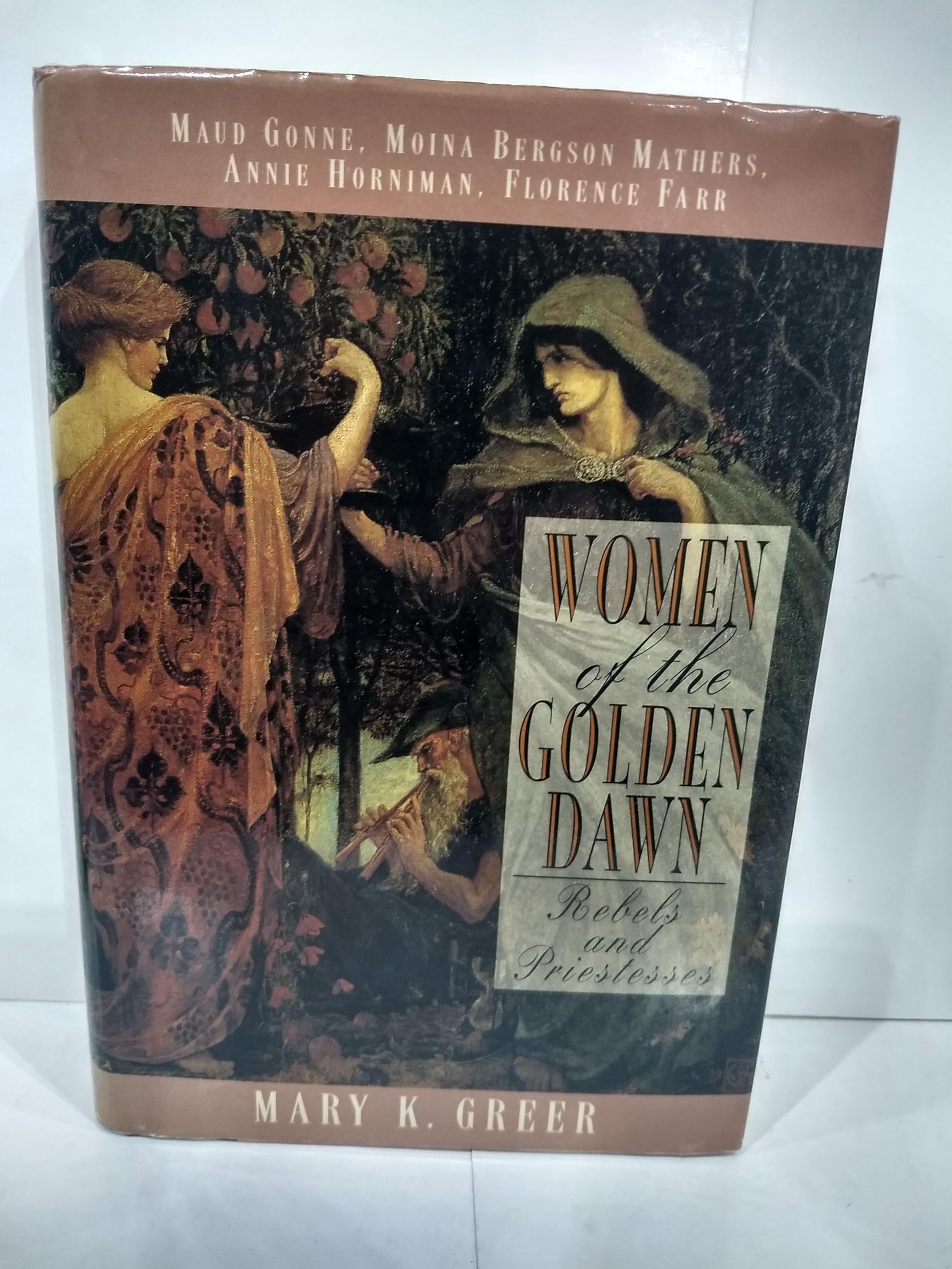 Women of the Golden Dawn: Rebels and Priestesses (Maud Gonne, Moina Bergson Mathers, Annie Horniman, Florence Farr),Used