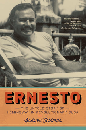 Ernesto: The Untold Story Of Hemingway In Revolutionary Cuba