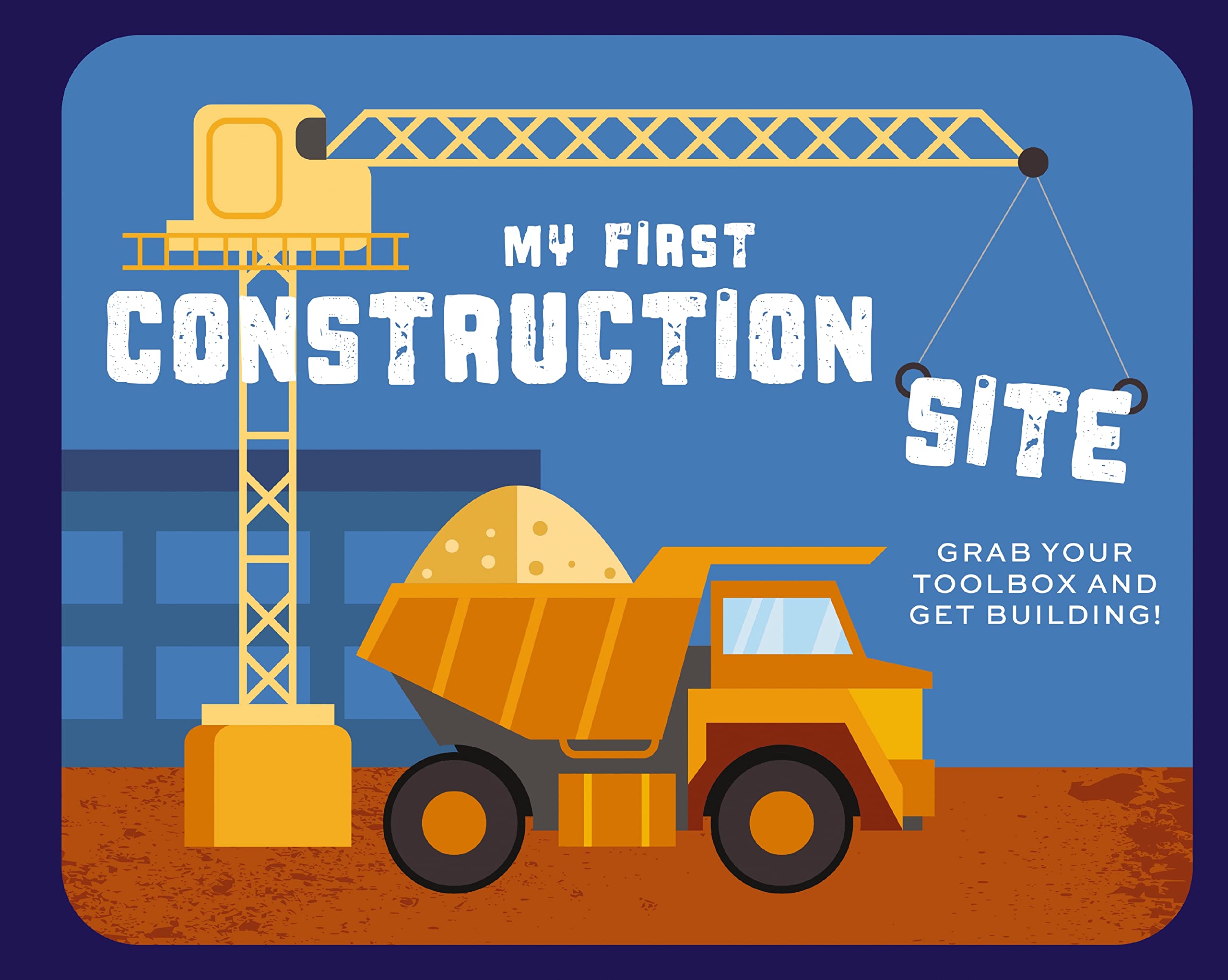 My First Construction Site: Grab Your Toolbox And Get Building!,Used