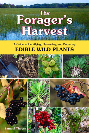 The Forager's Harvest: A Guide to Identifying, Harvesting, and Preparing Edible Wild Plants,New