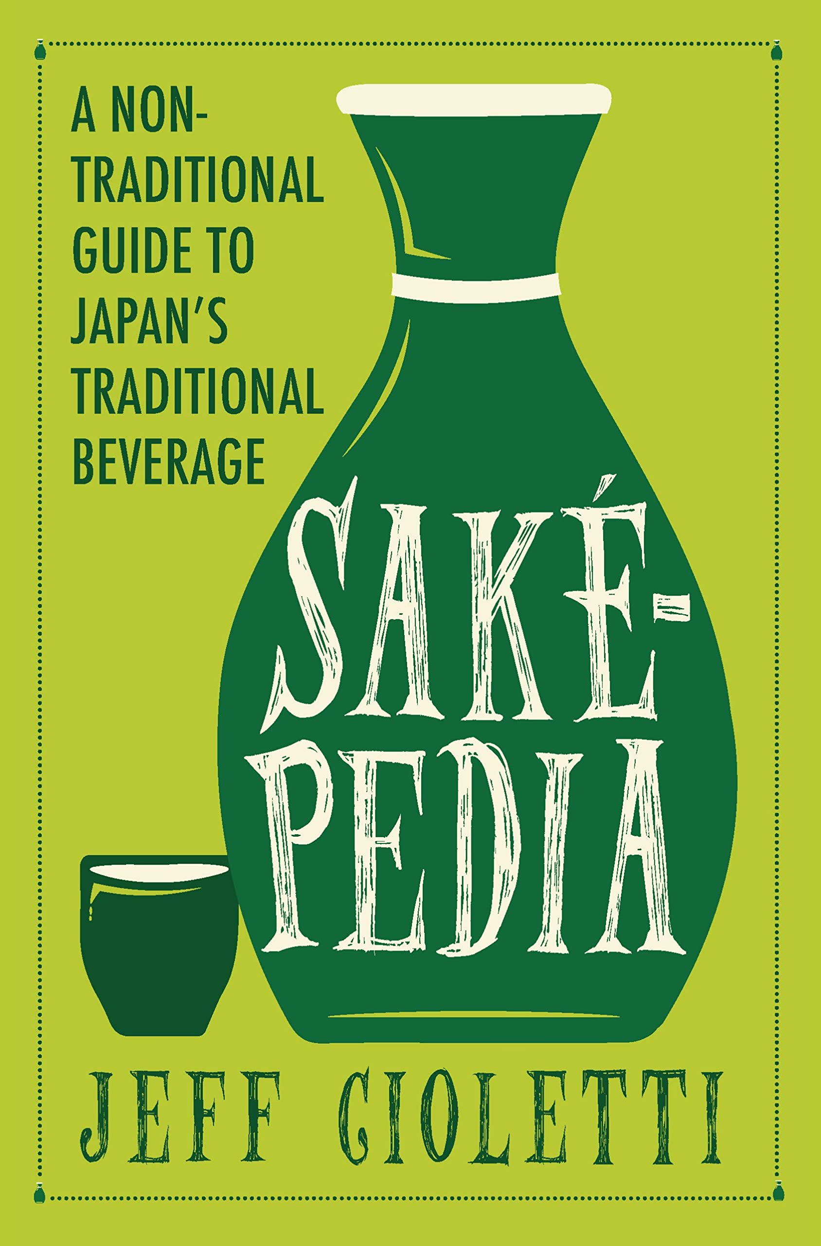 Sakepedia: A NonTraditional Guide to Japans Traditional Beverage,Used
