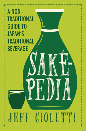 Sakepedia: A NonTraditional Guide to Japans Traditional Beverage,Used