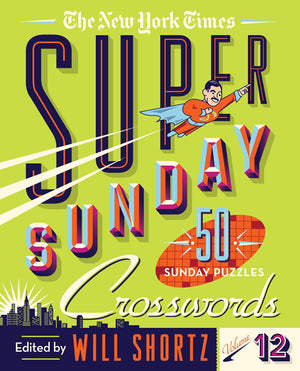 The New York Times Super Sunday Crosswords Volume 12: 50 Sunday Puzzles (The New York Times Super Sunday Crosswords, 12),New