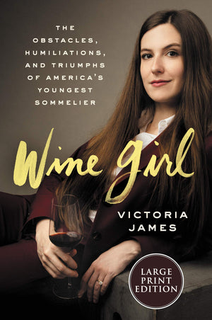 Wine Girl: The Trials and Triumphs of America's Youngest Sommelier,New
