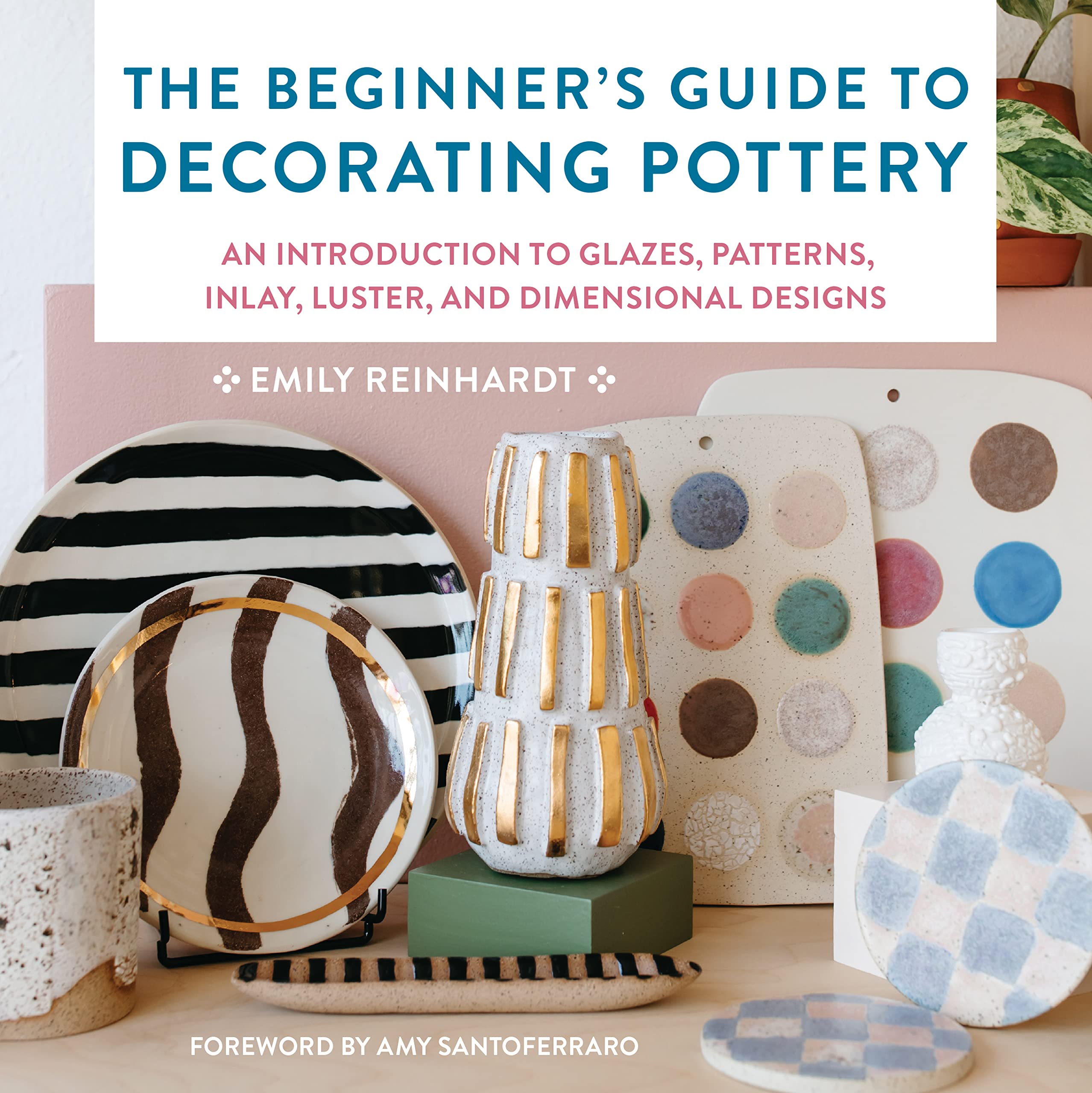 The Beginner'S Guide To Decorating Pottery: An Introduction To Glazes, Patterns, Inlay, Luster, And Dimensional Designs (Volume ,New