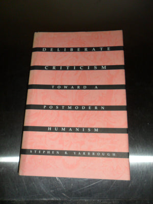 Deliberate Criticism: Toward A Postmodern Humanism,New