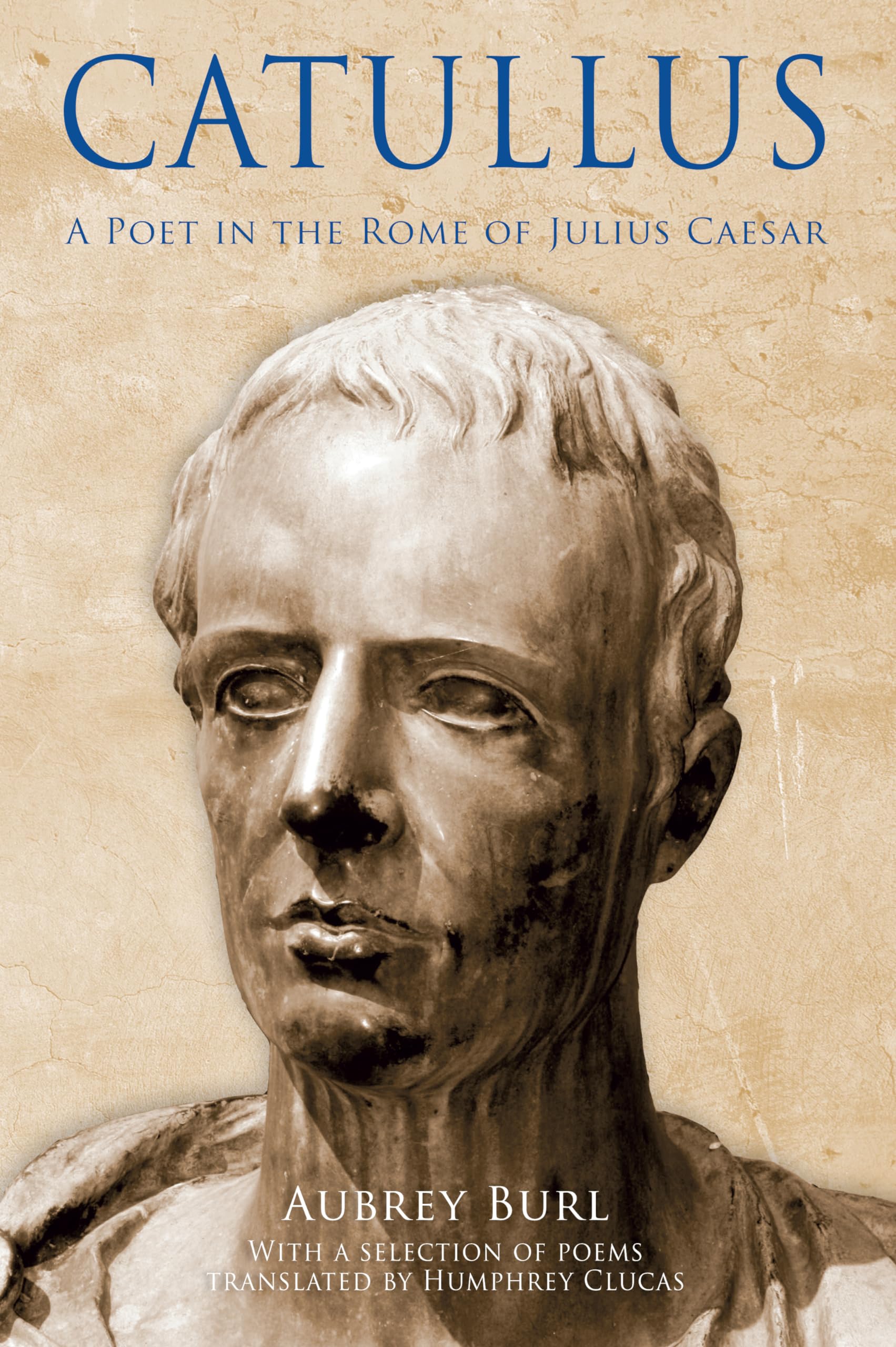 Catullus: A Poet In The Rome Of Julius Caeser