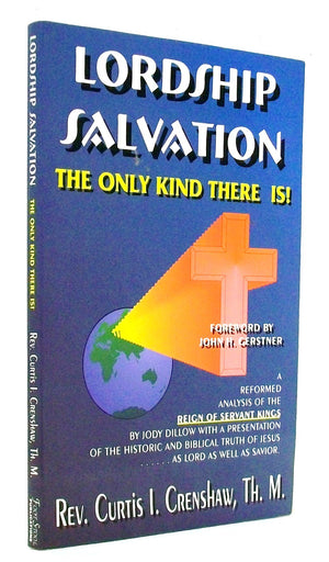 Lordship salvation: The only kind there is : an evaluation of Jody Dillow's The reign of servant kings and other antinomian argu,Used