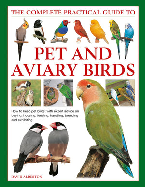 The Complete Practical Guide to Pet and Aviary Birds: How to Keep Pet Birds: with Expert Advice on Buying, Housing, Feeding, Han,Used