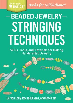 Beaded Jewelry: Stringing Techniques: Skills, Tools, And Materials For Making Handcrafted Jewelry. A Storey Basics Title