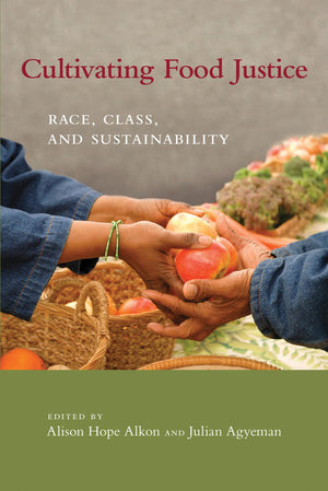 Cultivating Food Justice: Race, Class, And Sustainability (Food, Health, And The Environment)-used