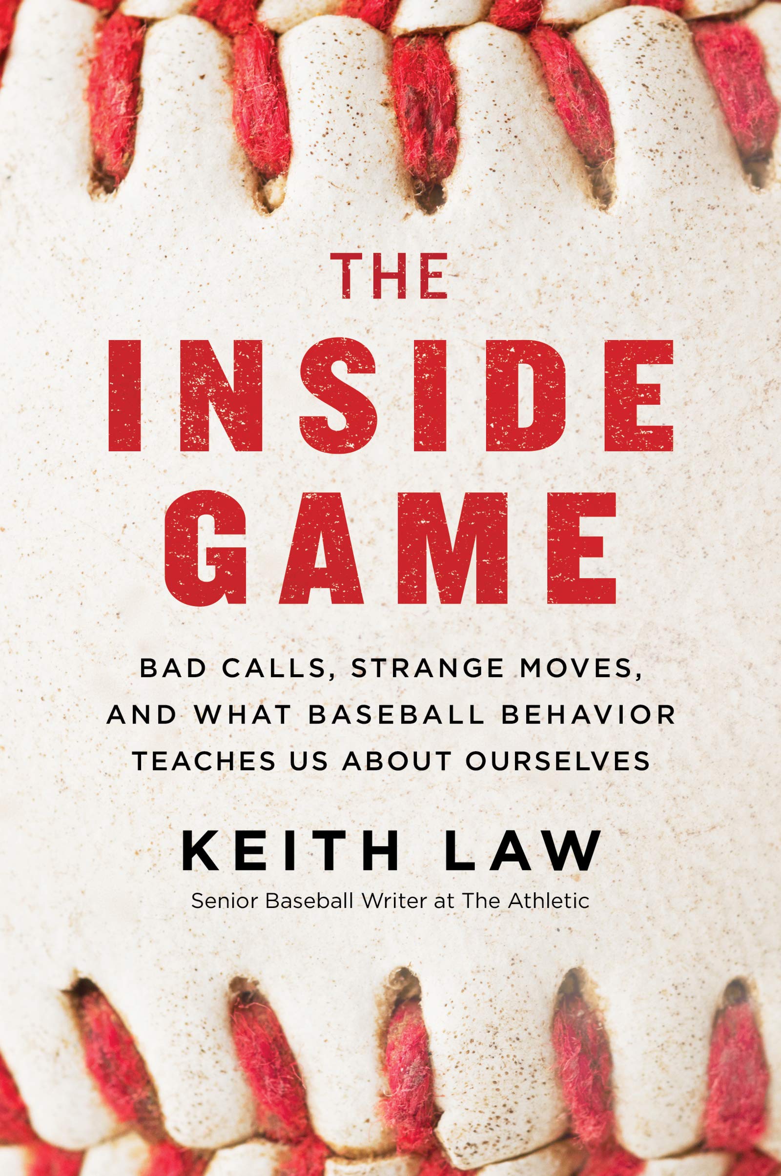 The Inside Game: Bad Calls, Strange Moves, and What Baseball Behavior Teaches Us About Ourselves,New