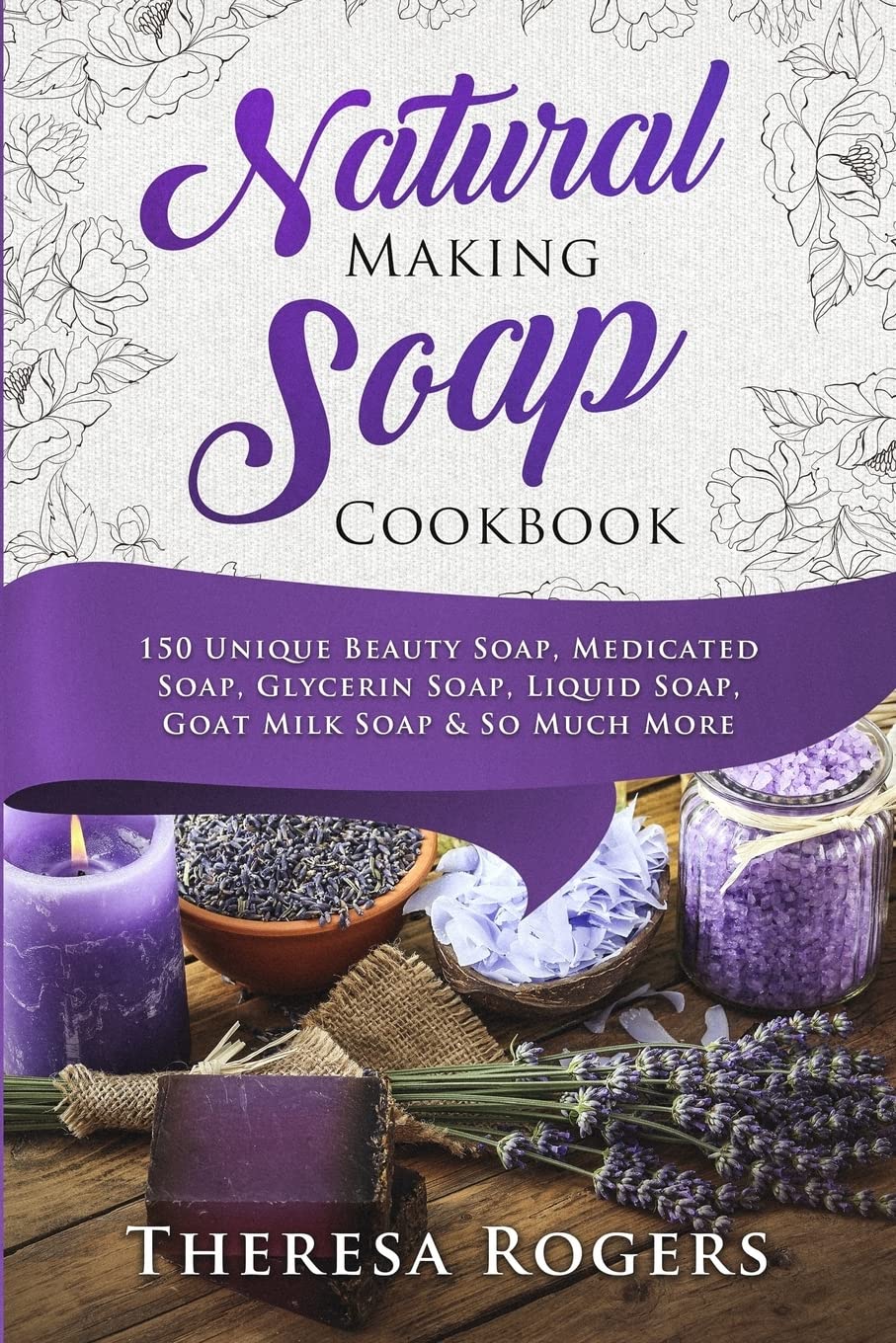 Natural Soap Making Cookbook: 150 Unique Soap Making Recipes,Used