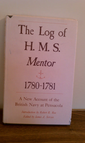 The Log Of H.M.S. Mentor, 17801781: A New Account Of The British Navy At Pensacola,Used