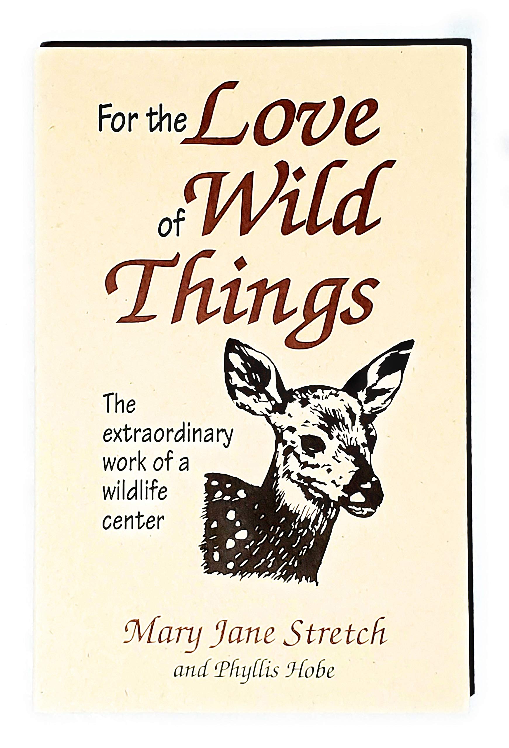 For the Love of Wild Things: The Extraordinary Work of a Wildlife Center,Used