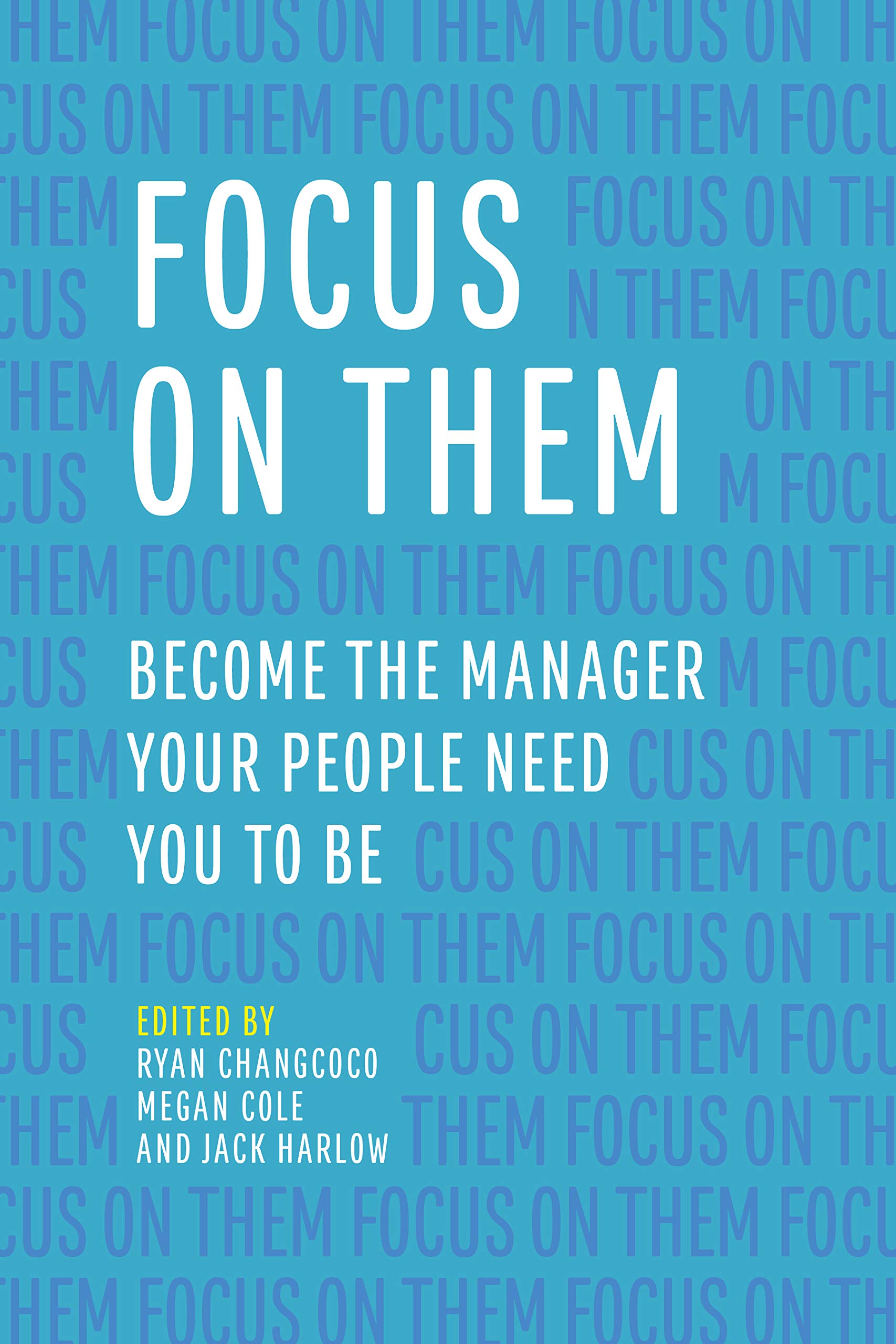 Focus on Them: Become the Manager Your People Need You to Be,New