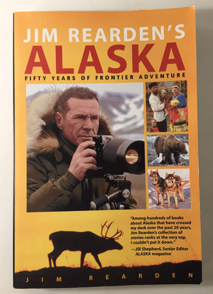 Jim Rearden's Alaska: Fifty Years of Frontier Adventure,Used