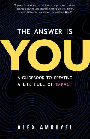 The Answer Is You: A Guidebook to Creating a Life Full of Impact (Leadership Book, Change the Way You Think),Used