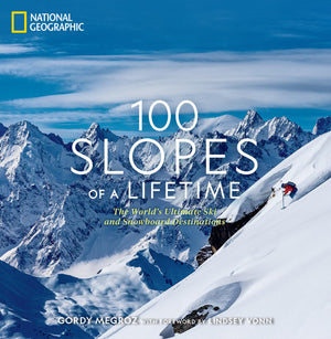 100 Slopes Of A Lifetime: The World'S Ultimate Ski And Snowboard Destinations,New