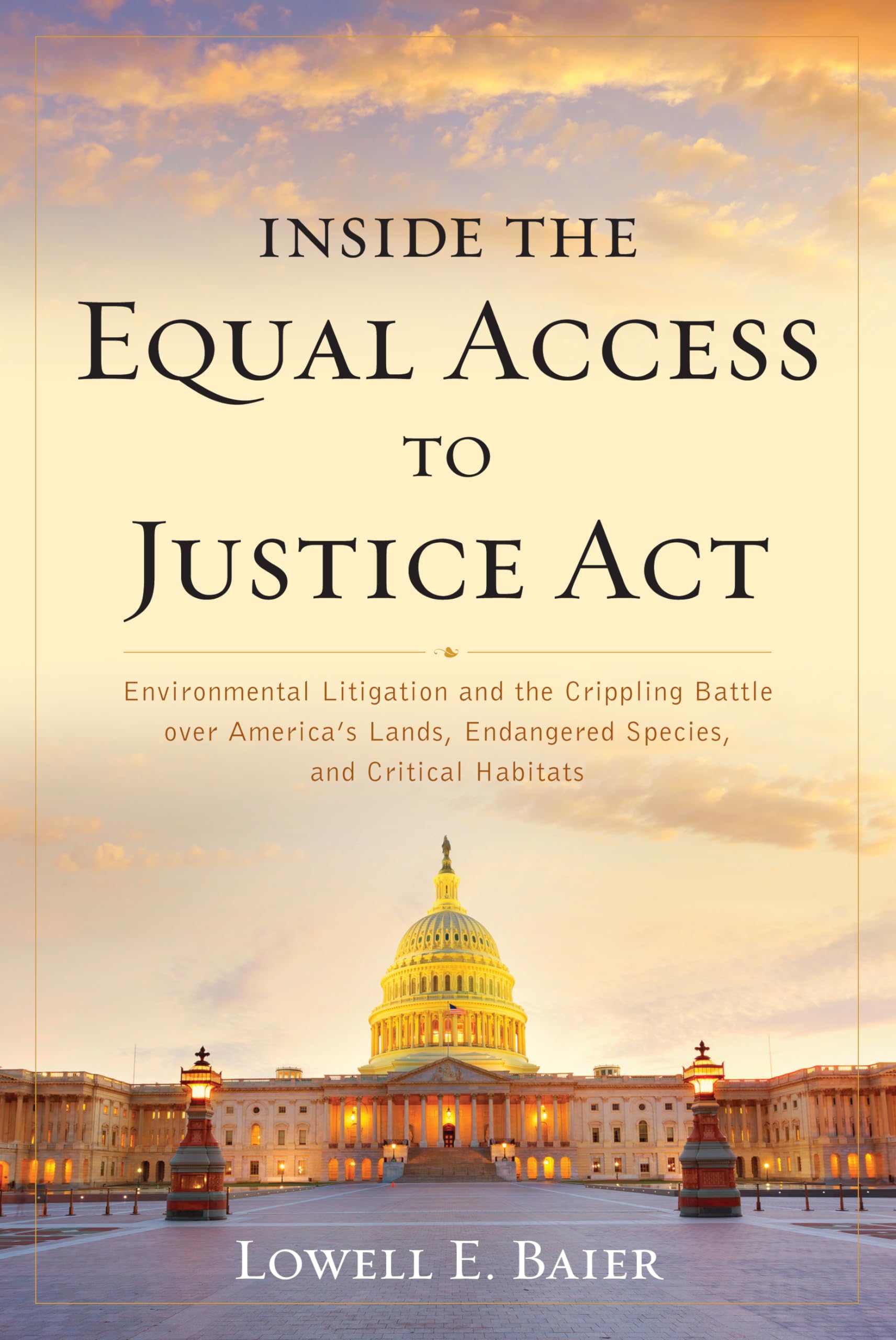 Inside the Equal Access to Justice Act: Environmental Litigation and the Crippling Battle over America's Lands, Endangered Speci,Used
