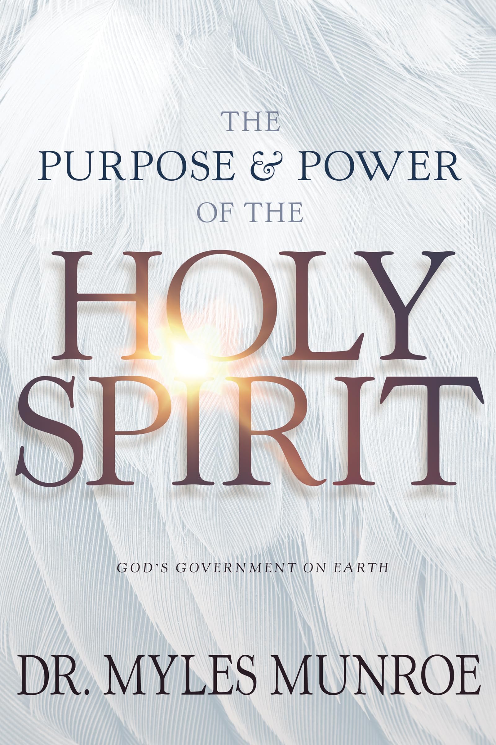 The Purpose and Power of the Holy Spirit: God's Government on Earth,New