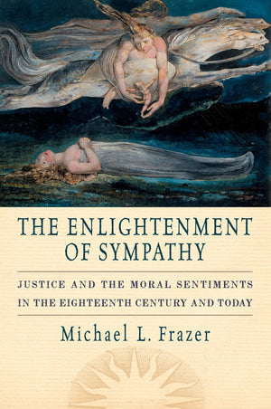 The Enlightenment of Sympathy: Justice and the Moral Sentiments in the Eighteenth Century and Today,Used