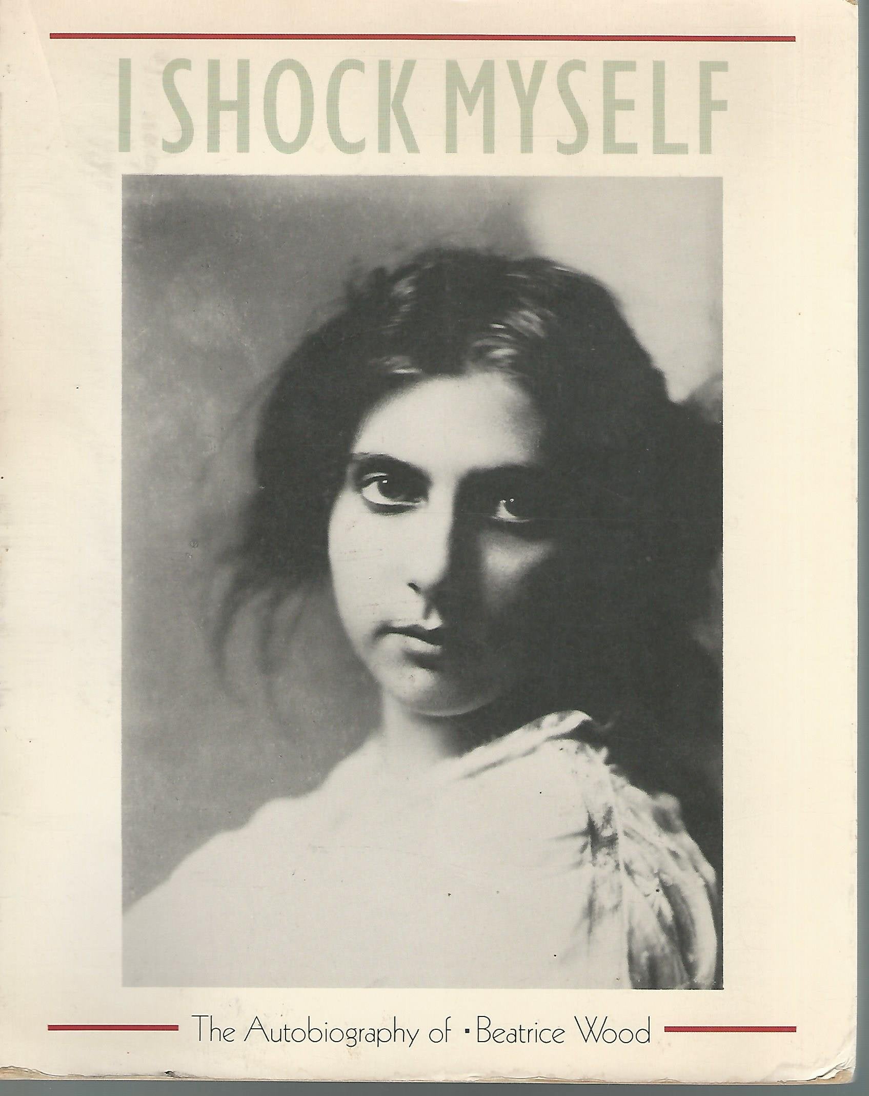 I Shock Myself: The Autobiography Of Beatrice Wood