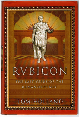 Rubicon: The Last Years Of The Roman Republic