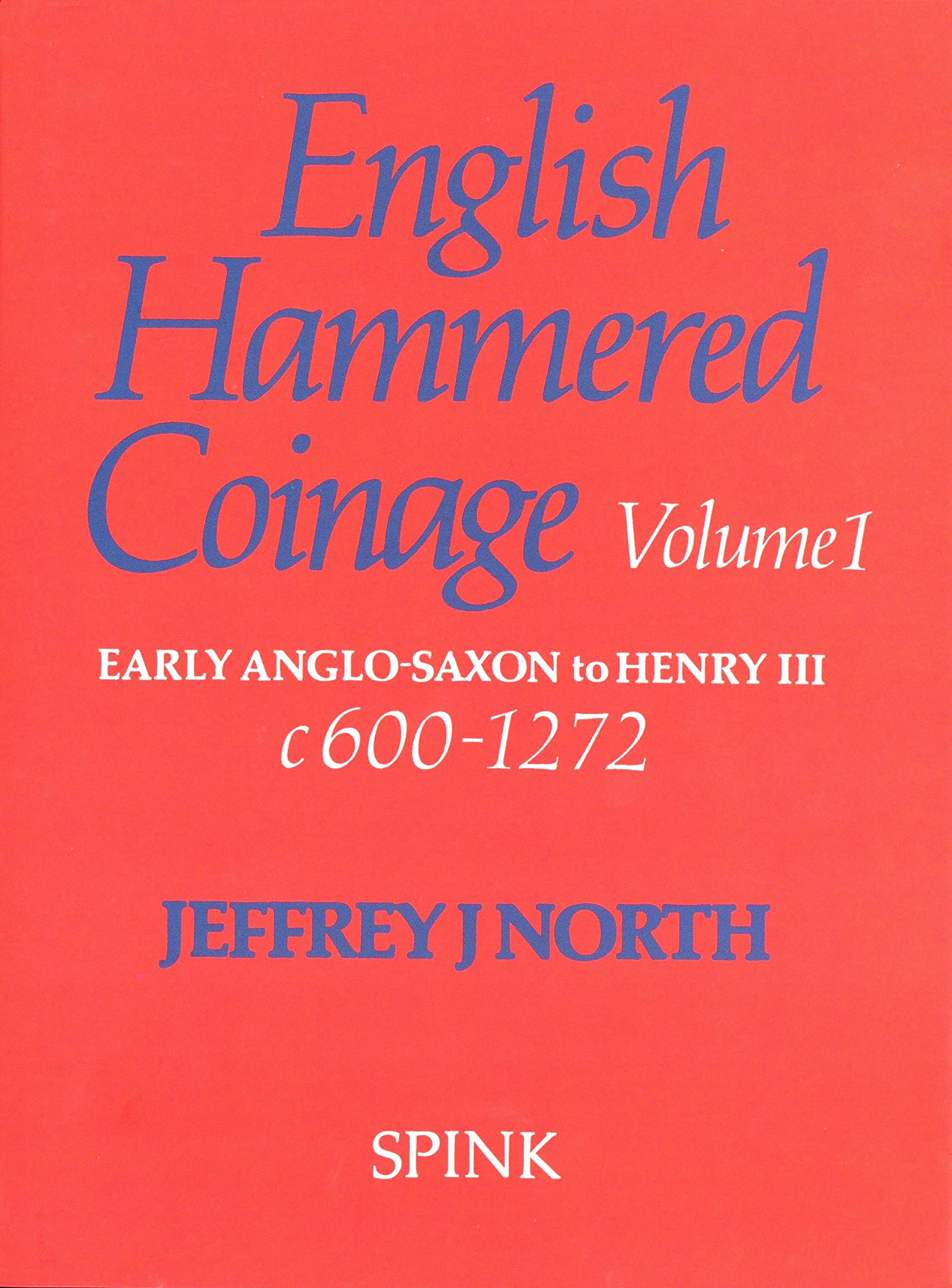 English Hammered Coinage: Volume 1  Early AngloSaxon to Henry 111 c. A.D. 6001272 (English Hammered Coinage, 1),New